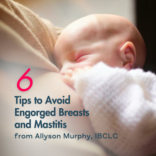 6 Tips to Avoid Engorged Breasts and Mastitis from Allyson Murphy, IBCLC